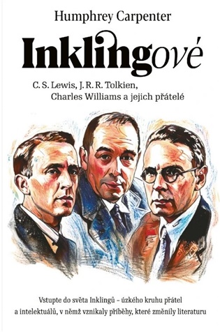 Inklingové: C.S. Lewis, J.R.R. Tolkien, Charles Williams a jejich přátelé - Humphrey Carpenter