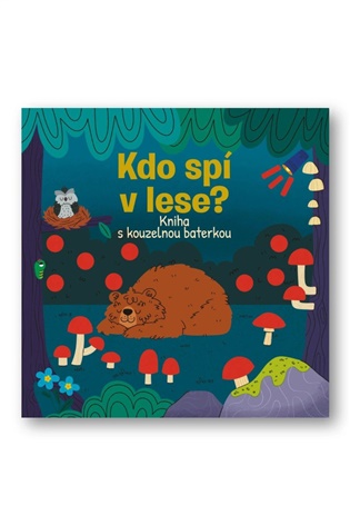 Kdo spí v lese? Kniha s kouzelnou baterkou - 