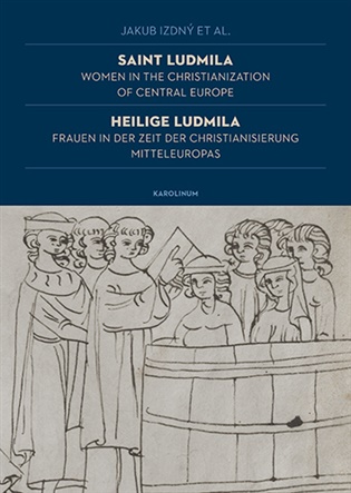 Saint Ludmila / Heilige Ludmila Women in the Christianization of Central Europe / Frauen in der Zeit der Christianisierung Mitteleuropas