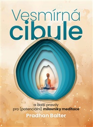Vesmírná cibule: a další pravdy pro (potenciální) milovníky meditace - Pradhan Balter