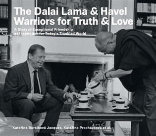 The Dalai Lama & Havel. Warriors for Truth & Love: A Story of Exceptional Friendship as Inspiration for Today’s Troubled Worl - Kateřina Jacques Bursíková, Kateřina Procházková,  kol.