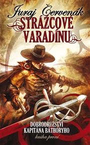 Strážcové Varadínu: Dobrodružství kapitána Báthoryho 1. - Juraj Červenák