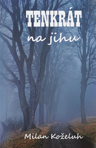 Tenkrát na jihu - Milan Koželuh