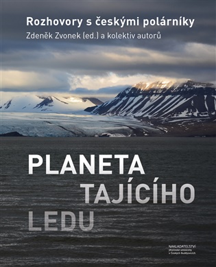 Planeta tajícího ledu: Rozhovory s českými polárníky - Zdeněk Zvonek (ed.)