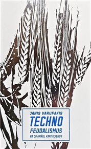 Technofeudalismus: Na co umřel kapitalismus - Janis Varufakis