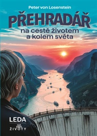 Přehradář na cestě životem a kolem světa - Peter von Losenstein