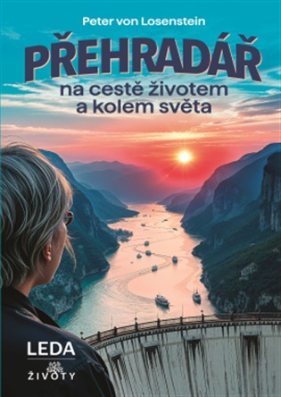 Přehradář na cestě životem a kolem světa - Peter von Losenstein