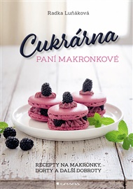 Cukrárna paní Makronkové: Recepty na makronky, dorty a další dobroty - Radka Luňáková