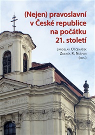 Nejen pravoslavní v České republice na počátku 21. století - R. Zdeněk Nešpor (ed.), Jaroslav Otčenášek (ed.)