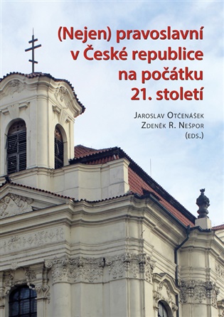 Nejen pravoslavní v České republice na počátku 21. století - R. Zdeněk Nešpor (ed.), Jaroslav Otčenášek (ed.)