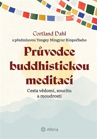 Průvodce buddhistickou meditací: Cesta vědomí, soucitu a moudrosti - Cortland Dahl