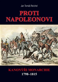 Proti Napoleonovi: Kanonýři monarchie 1798–1815 - Jan Tomáš Reichel