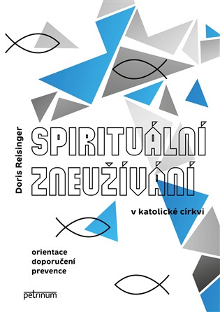 Spirituální zneužívání v katolické církvi: Orientace, doporučení, prevence - Doris Reisinger