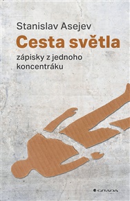 Cesta světla: Zápisky z jednoho koncentráku - Stanislav Asejev