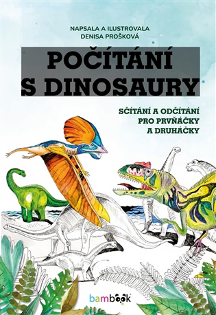 Počítání s dinosaury: Sčítání a odčítání pro prvňáčky a druháčky - Denisa Prošková, Denisa Prošková