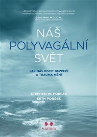 Náš polyvagální svět: Jak nás pocit bezpečí a trauma mění - Seth Porges, Stephen W. Porges