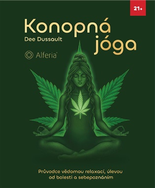 Konopná jóga: Průvodce vědomou relaxací, úlevou od bolesti a sebepoznáním - Dee Dussault