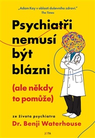 Psychiatři nemusí být blázni (ale někdy to pomůže) - Benji Waterhouse