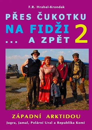 Přes Čukotku na Fidži a zpět 2 - Západní Arktidou: Jugra, Jamal, Polární Ural a Republika Komi - F.R. Hrabal-Krondak