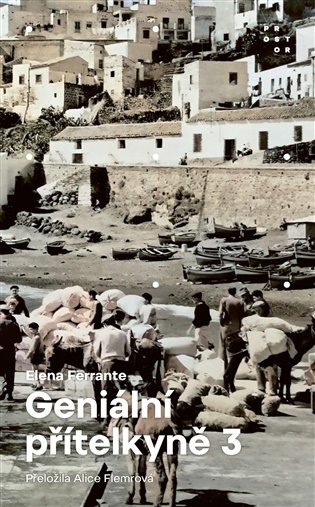 Geniální přítelkyně 3 - Příběh těch, co odcházejí, a těch, kteří zůstanou: Díl třetí - Elena Ferrante