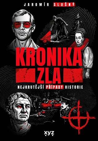 Kronika zla: Nejkrutější případy historie - Jaromír Slušný