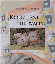 Kouzlení s hedvábím: tradiční i netradiční - Alena Isabella Grimmichová