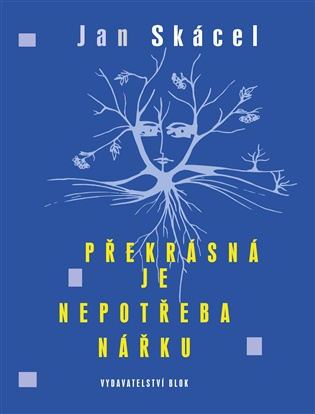 Překrásná je nepotřeba nářku - Jan Skácel