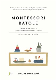 Montessori batole: Jak vychovat z dítěte zvídavého a odpovědného člověka - Simone Davies