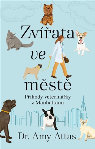 Zvířata ve městě: Příhody veterinářky z Manhattanu - Amy Attas