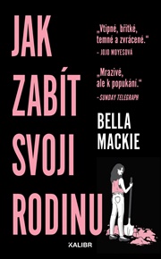 Jak zabít svoji rodinu - Bella Mackie