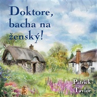 Doktore, bacha na ženský! - Patrick Taylor