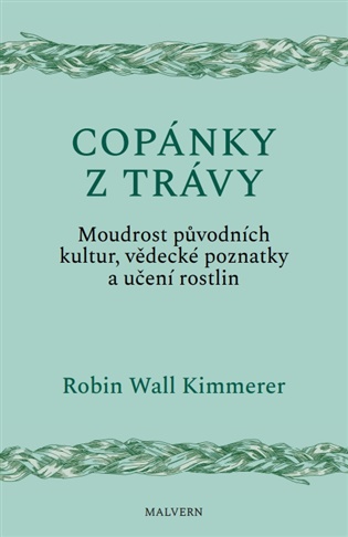 Copánky z trávy: Moudrost původních kultur, vědecké poznatky a učení rostlin - Robin Kimmererová Wall