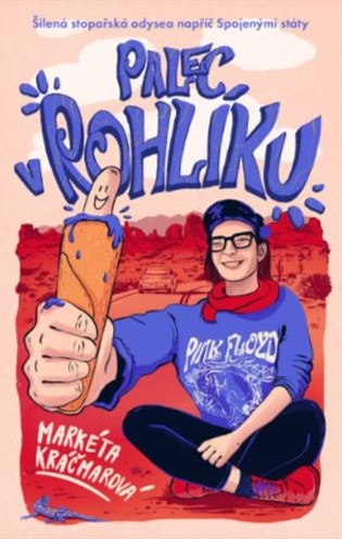 Palec v rohlíku: Šílená stopařská odysea napříč Spojenými státy - Markéta Kráčmarová