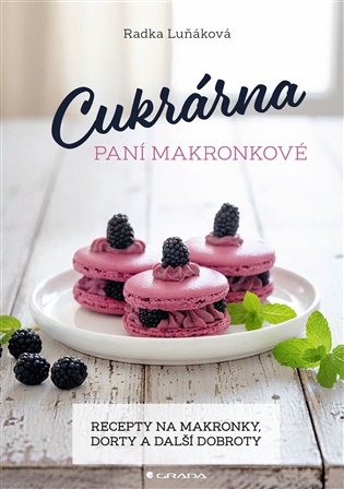 Cukrárna paní Makronkové: Recepty na makronky, dorty a další dobroty - Radka Luňáková