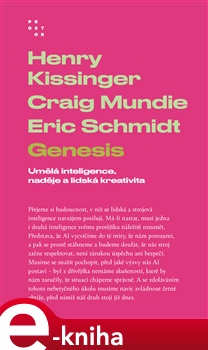 Genesis: Umělá inteligence, naděje a lidská kreativita - Henry Kissinger, Craig Mundie, Eric Schmidt