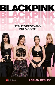 BLACKPINK: Neautorizovaný průvodce - Adrian Besley