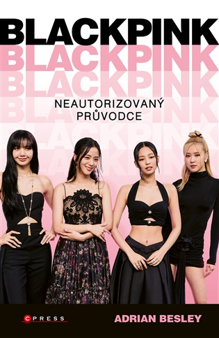BLACKPINK: Neautorizovaný průvodce - Adrian Besley