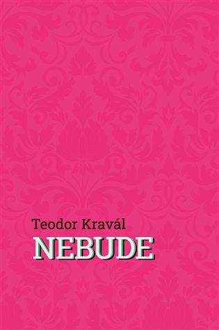 Nebude - Teodor Kravál