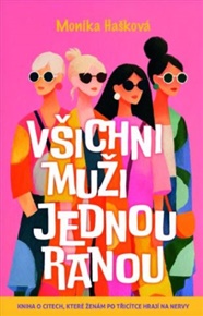 Všichni muži jednou ranou - Kniha o citech, které ženám po třicítce hrají na nervy - Monika Hašková