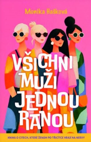 Všichni muži jednou ranou - Kniha o citech, které ženám po třicítce hrají na nervy - Monika Hašková
