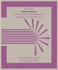 Poslední život: Bildungspoema z minulosti a budoucnosti - Jan Musil