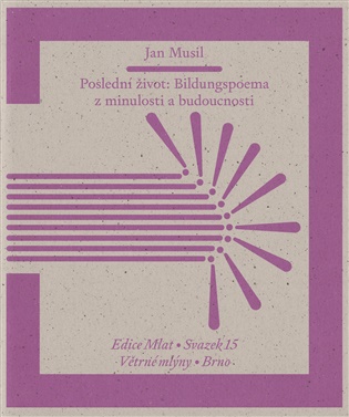 Poslední život: Bildungspoema z minulosti a budoucnosti - Jan Musil