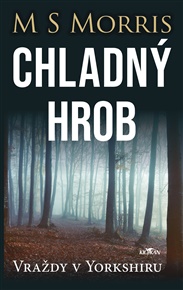 Vraždy v Yorkshiru - Chladný hrob - M S Morris