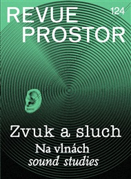 Revue Prostor 124: Zvuk a sluch: Na vlnách sound studies
