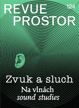 Revue Prostor 124: Zvuk a sluch: Na vlnách sound studies - 