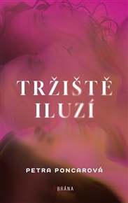 Tržiště iluzí - Petra Poncarová