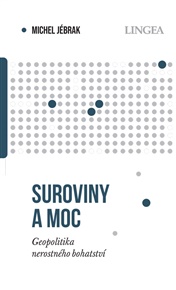 Suroviny a moc: Geopolitika nerostného bohatství - Michel Jébrak