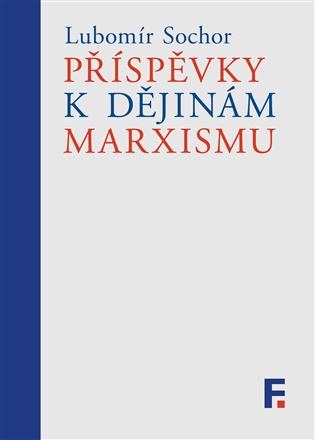 Příspěvky k dějinám marxismu: Studie a články - Lubomír Sochor, Petr Kužel (ed.)