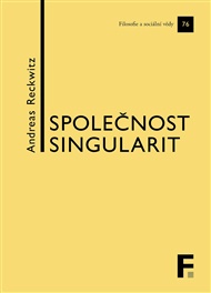 Společnost singularit: O strukturální proměně modernity - Andreas Reckwitz