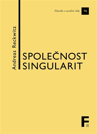 Společnost singularit: O strukturální proměně modernity - Andreas Reckwitz